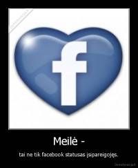 Meilė - - tai ne tik facebook statusas įsipareigojęs.