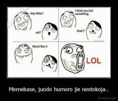 Memebase, juodo humoro jie nestokoja.. - 