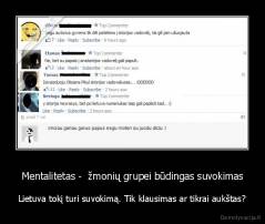 Mentalitetas -  žmonių grupei būdingas suvokimas - Lietuva tokį turi suvokimą. Tik klausimas ar tikrai aukštas?