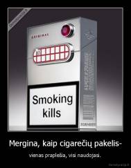 Mergina, kaip cigarečių pakelis- - vienas praplešia, visi naudojasi.