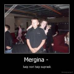 Mergina -  - kaip nori taip suprask