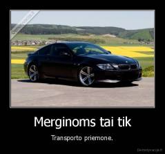 Merginoms tai tik - Transporto priemone.