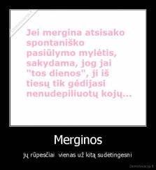 Merginos - jų rūpesčiai  vienas už kitą sudėtingesni