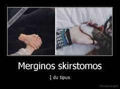 Merginos skirstomos - Į du tipus