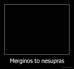 Merginos to nesupras - 