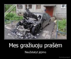 Mes gražiuoju prašėm - Neužstatyt įėjimo