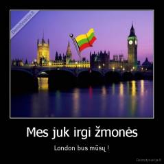 Mes juk irgi žmonės - London bus mūsų !