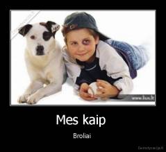 Mes kaip  - Broliai 