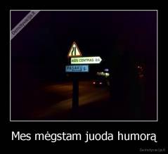 Mes mėgstam juoda humorą - 