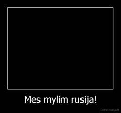 Mes mylim rusija! - 