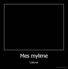 Mes mylime - Lietuva