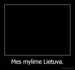 Mes mylime Lietuva. - 