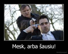 Mesk, arba šausiu! - 