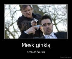 Mesk ginklą - Arba aš šausiu