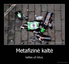 Metafizinė kaltė - kaltas už kitus.