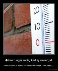 Meteorologai žada, kad šį savaitgalį  - sulauksime net 30 laipsnių šilumos! 14 šeštadienį ir 16 sekmadienį...