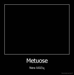 Metuose - Nėra kliūčių