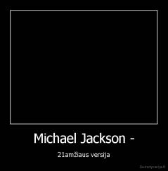 Michael Jackson - - 21amžiaus versija