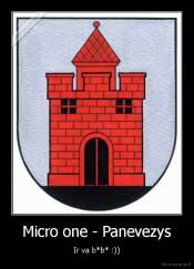 Micro one - Panevezys - Ir va b*b* :))