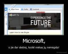 Microsoft, - o jie dar stebisi, kodėl niekas jų nemėgsta!