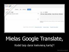 Mielas Google Translate, - Kodėl taip darai kiekvieną kartą?!