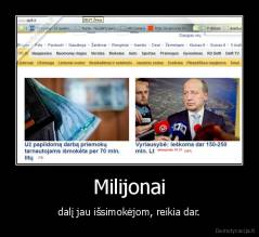 Milijonai - dalį jau išsimokėjom, reikia dar.