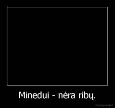 Minedui - nėra ribų. - 