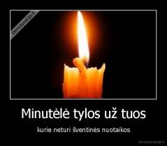 Minutėlė tylos už tuos - kurie neturi šventinės nuotaikos