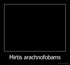 Mirtis arachnofobams - 