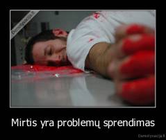 Mirtis yra problemų sprendimas - 