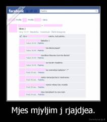 Mjes mjyljim j rjajdjea. - 