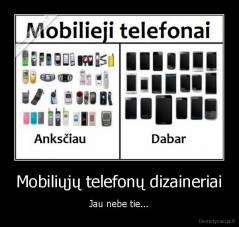 Mobiliųjų telefonų dizaineriai - Jau nebe tie...