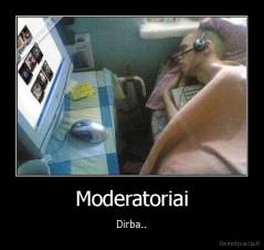 Moderatoriai - Dirba..