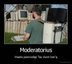 Moderatorius - Visada pasiruošęs Tau duoti ban'ą