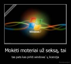 Mokėti moteriai už seksą, tai - tas pats kas pirkti windows`ų licenzija