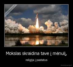 Mokslas skraidina tave į mėnulį, - religija į pastatus