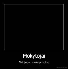 Mokytojai - Net jie jau moka prikolint