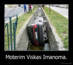 Moterim Viskas Imanoma. - 