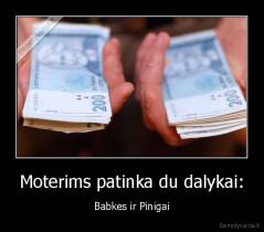 Moterims patinka du dalykai: - Babkes ir Pinigai