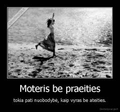 Moteris be praeities - tokia pati nuobodybė, kaip vyras be ateities.