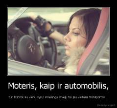 Moteris, kaip ir automobilis, - turi būti tik su vienu vyru! Priešingu atveju tai jau viešasis transportas...