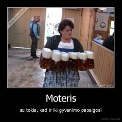 Moteris - su tokia, kad ir iki gyvenimo pabaigos!