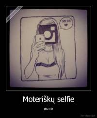 Moteriškų selfie - esmė