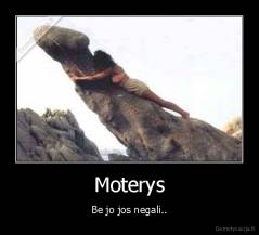 Moterys - Be jo jos negali..