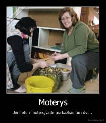 Moterys - Jei neturi moters,vadinasi kažkas turi dvi...