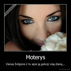 Moterys - Vienas žvilgsnis ir tu apie ją galvoji visą dieną...