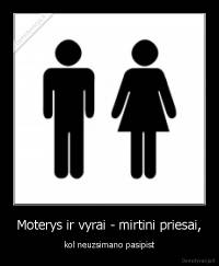 Moterys ir vyrai - mirtini priesai, - kol neuzsimano pasipist