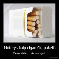 Moterys kaip cigarečių pakelis - Vienas atidaro o visi naudojasi 