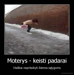 Moterys - keisti padarai - Visiškai nepritaikyti žiemos sąlygoms