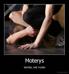 Moterys - kentės, bet mylės